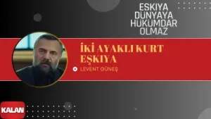 Eşkıya Dünyaya Hükümdar Olmaz İki Ayaklı Kurt