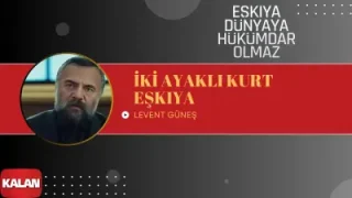 Eşkıya Dünyaya Hükümdar Olmaz İki Ayaklı Kurt