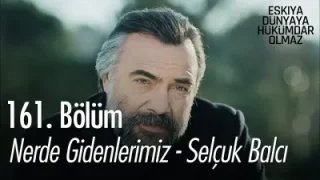 Eşkiya Dünyaya Hükümdar Olmaz Nerde Gidenlerimiz