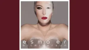 Esma Er Bilmiyorsun