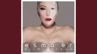 Esma Er Bilmiyorsun