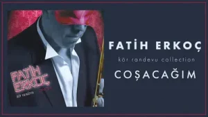 Fatih Erkoç Coşacağım