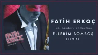 Fatih Erkoç Ellerim Bomboş Remix