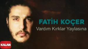 Fatih Koçer Vardım Kırklar Yaylasına Albüm Kapağı