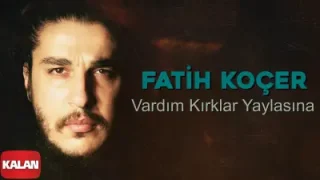 Fatih Koçer Vardım Kırklar Yaylasına