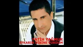 Fatih Yağmur Efkarın Dibine Vurdum