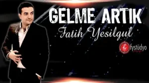 Fatih Yeşilgül Gelme Artık Albüm Kapağı