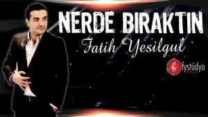 Fatih Yeşilgül Nerde Bıraktın Albüm Kapağı