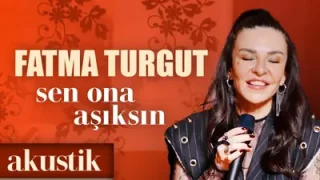 Fatma Turgut Sen Ona Aşıksın Akustik