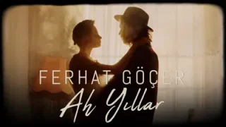 Ferhat Göçer Ah Yıllar
