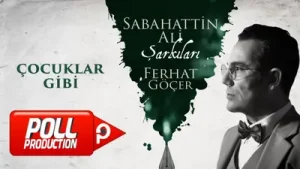 Ferhat Göçer Çocuklar Gibi