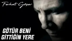 Ferhat Göçer Götür Beni Gittiğin Yere