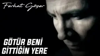 Ferhat Göçer Götür Beni Gittiğin Yere