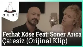 Ferhat Köse Çaresiz Ft. Soner Arıca