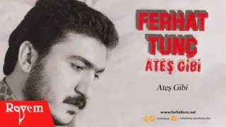 Ferhat Tunç Ateş Gibi