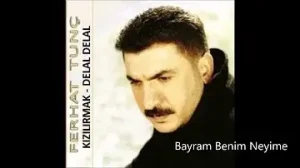 Ferhat Tunç Bayram Benim Neyime
