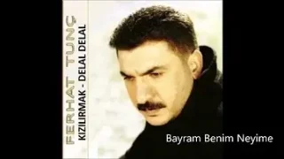 Ferhat Tunç Bayram Benim Neyime