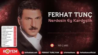 Ferhat Tunç Ne Çare