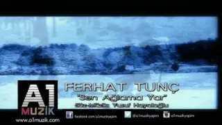 Ferhat Tunç Sen Ağlama Yar