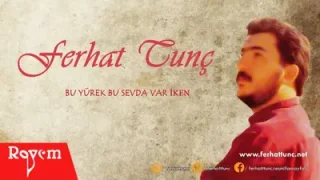 Ferhat Tunç Şu Sevda Bu Yürek Var İken