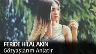 Feride Hilal Akın Gözyaşlarım Anlatır
