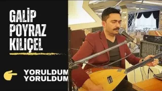 Galip Poyraz Kılıçel Yoruldum Yoruldum