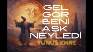 Gel Gör Beni Aşk Neyledi Yunus Emre