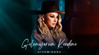 Gizem Kara Gelemiyorum Kendime