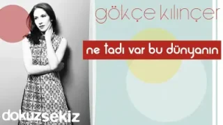 Gökçe Kılınçer Ne Tadı Var Bu Dünyanın