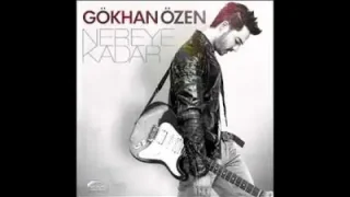 Gökhan Özen Nereye Kadar