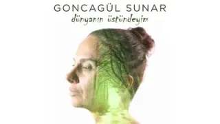 Goncagül Sunar – Dünyanın Üstündeyim
