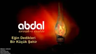 Grup Abdal Eğin Dedikleri Bir Küçük Şehir
