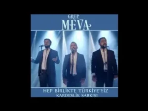 Grup Meva Hep Birlikte Türkiyeyiz Kardeşlik Şarkısı