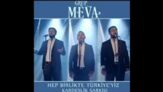 Grup Meva Hep Birlikte Türkiyeyiz Kardeşlik Şarkısı