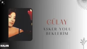 Gülay Asker Yolu Beklerim