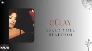 Gülay Asker Yolu Beklerim