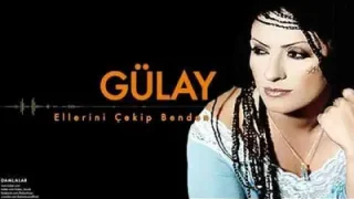 Gülay Ellerini Çekip Benden
