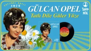 Gülcan Opel Tatlı Dile Güler Yüze Official Audio 1972 Orijinal 45’lik Plak Kayıt Albüm Kapağı