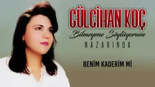 Gülcihan Koç Benim Kaderim Mi Kaderim Mi