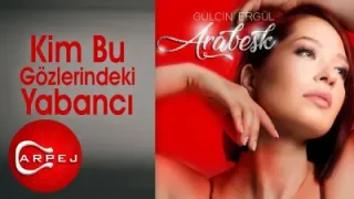 Gülçin Ergül Kim Bu Gözlerindeki Yabancı
