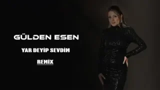 Gülden Esen Yar Deyip Sevdim Remix