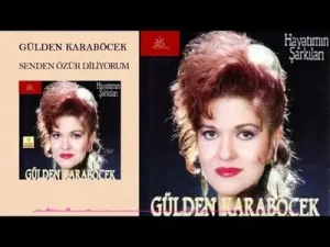 Gülden Karaböcek Senden Özür Diliyorum