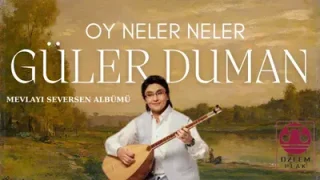 Güler Duman Oy Neler Neler