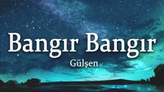 Gülşen Bangır Bangır Şarkı Sözleri Lyrics