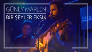 Güney Marlen Bir Şeyler Eksik