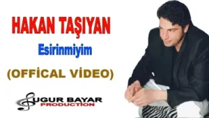 Hakan Taşıyan Esirinmiyim