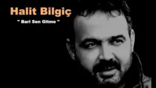Halit Bilgiç Bari Sen Gitme