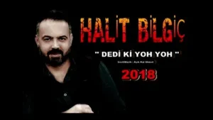 Halit Bilgiç Dedi ki Yoh Yoh
