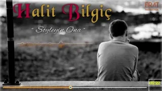 Halit Bilgiç Söyleyin Ona