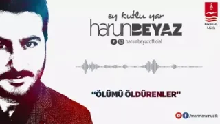 Harun Beyaz Ölümü Öldürenler